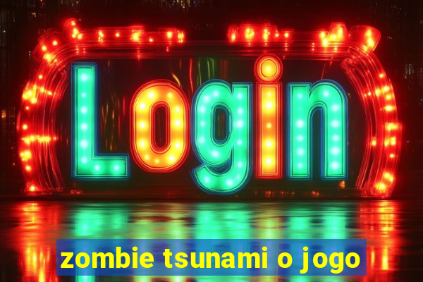 zombie tsunami o jogo